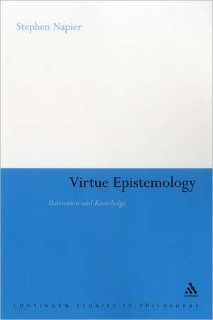 Virtue Epistemology: Motivation and Knowledge de Dr Stephen Napier