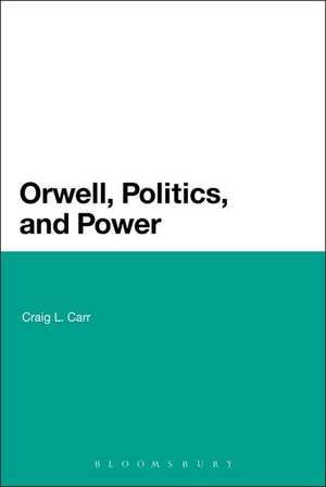 Orwell, Politics, and Power de Professor Craig L. Carr