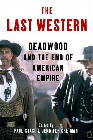 The Last Western: Deadwood and the End of American Empire de Paul Stasi