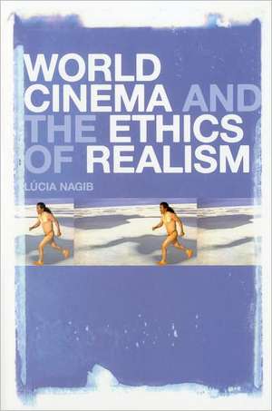 World Cinema and the Ethics of Realism de Professor Lúcia Nagib