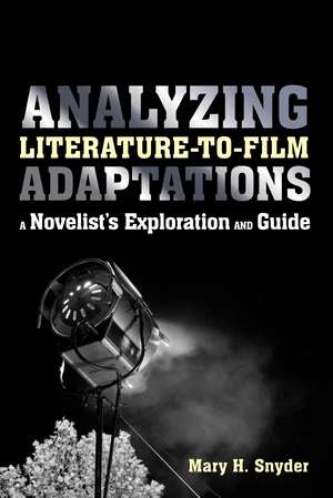 Analyzing Literature-to-Film Adaptations: A Novelist's Exploration and Guide de Mary H. Snyder