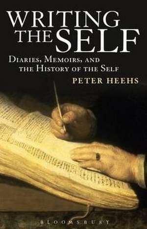 Writing the Self: Diaries, Memoirs, and the History of the Self de Dr. Peter Heehs