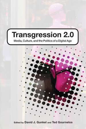 Transgression 2.0: Media, Culture, and the Politics of a Digital Age de Ted Gournelos