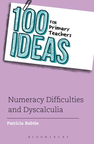 100 Ideas for Primary Teachers: Numeracy Difficulties and Dyscalculia de Patricia Babtie