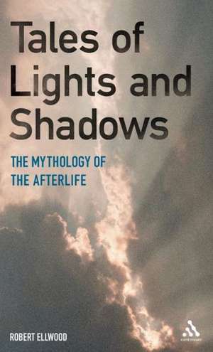 Tales of Lights and Shadows: Mythology of the Afterlife de Distinguished Professor Emeritus Robert Ellwood