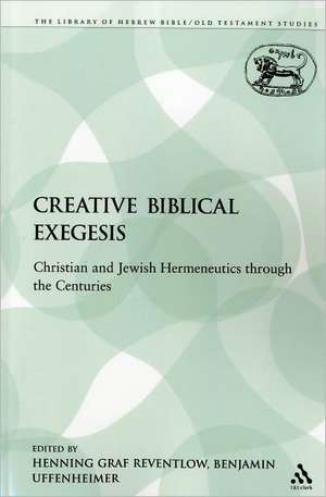 Creative Biblical Exegesis: Christian and Jewish Hermeneutics through the Centuries de Henning Graf Reventlow