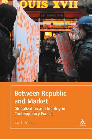 Between Republic and Market: Globalization and Identity in Contemporary France de Sarah Waters