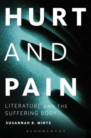 Hurt and Pain: Literature and the Suffering Body de Susannah B. Mintz