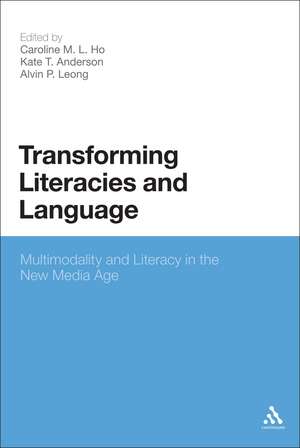 Transforming Literacies and Language: Multimodality and Literacy in the New Media Age de Dr Caroline M. L. Ho