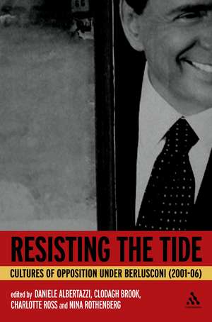 Resisting the Tide: Cultures of Opposition Under Berlusconi (2001-06) de Dr Daniele Albertazzi