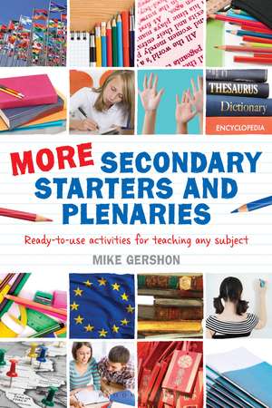 More Secondary Starters and Plenaries: Creative activities, ready-to-use in any subject de Mike Gershon