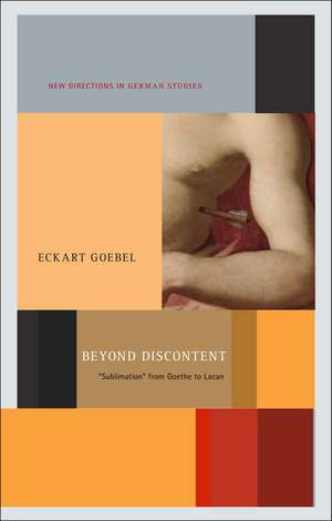 Beyond Discontent: 'Sublimation' from Goethe to Lacan de Professor Eckart Goebel