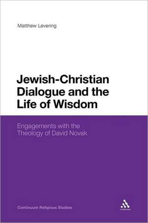 Jewish-Christian Dialogue and the Life of Wisdom: Engagements with the Theology of David Novak de Professor Matthew Levering