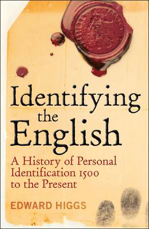 Identifying the English: A History of Personal Identification 1500 to the Present de Dr Edward Higgs