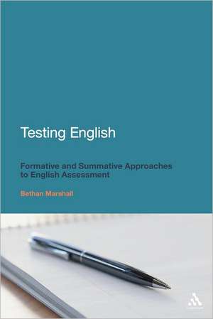 Testing English: Formative and Summative Approaches to English Assessment de Dr Bethan Marshall