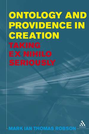 Ontology and Providence in Creation: Taking ex nihilo Seriously de Dr. Mark Ian Thomas Robson