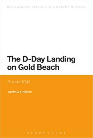 The D-Day Landing on Gold Beach: 6 June 1944 de Dr Andrew Holborn