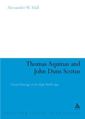 Thomas Aquinas & John Duns Scotus: Natural Theology in the High Middle Ages de Assistant Professor Alex Hall