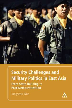 Security Challenges and Military Politics in East Asia: From State Building to Post-Democratization de Jongseok Woo