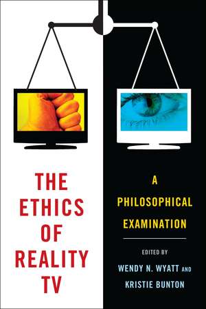 The Ethics of Reality TV: A Philosophical Examination de PhD Wendy N. Wyatt