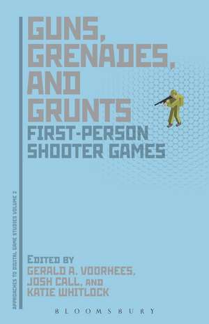 Guns, Grenades, and Grunts: First-Person Shooter Games de Gerald A. Voorhees