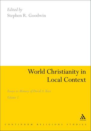 World Christianity in Local Context: Essays in Memory of David A. Kerr Volume 1 de Dr Stephen R. Goodwin