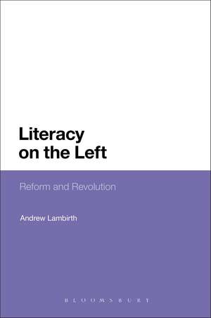 Literacy on the Left: Reform and Revolution de Dr Andrew Lambirth