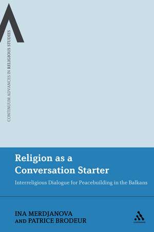 Religion as a Conversation Starter: Interreligious Dialogue for Peacebuilding in the Balkans de Dr Ina Merdjanova