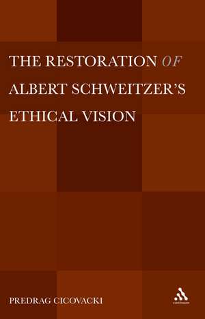 The Restoration of Albert Schweitzer's Ethical Vision de Dr. Predrag Cicovacki