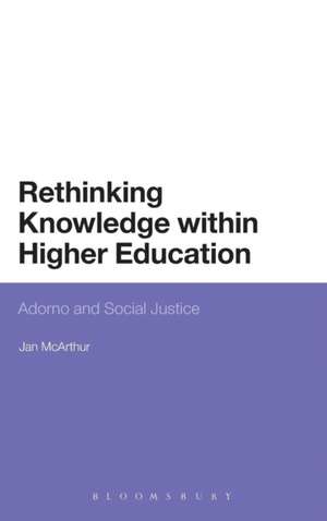 Rethinking Knowledge within Higher Education: Adorno and Social Justice de Dr Jan McArthur