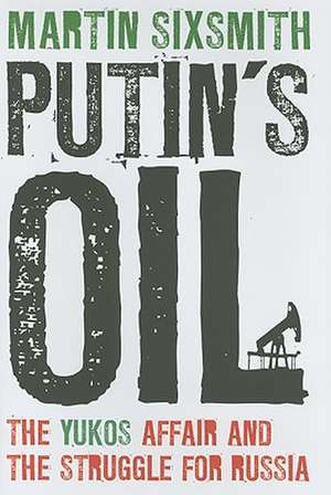 Putin's Oil de Martin Sixsmith