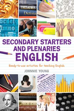 Secondary Starters and Plenaries: English: Creative activities, ready-to-use for teaching English de Johnnie Young