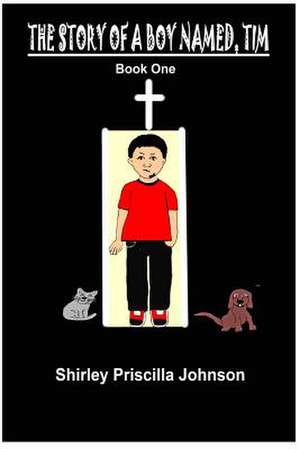 The Story of a Boy Named Tim - Book One de Shirley Priscilla Johnson