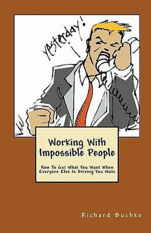 Working with Impossible People de Richard Jr. Buchko