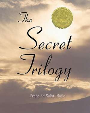 The Secret Trilogy de Francine Saint Marie