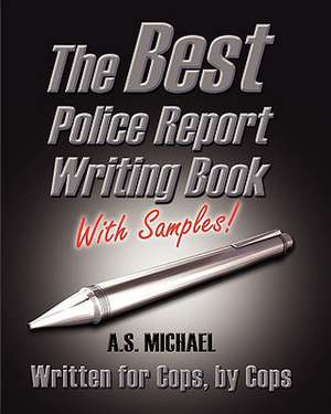 The Best Police Report Writing Book with Samples de A. S. Michael