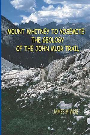 Mount Whitney to Yosemite de James M. Wise