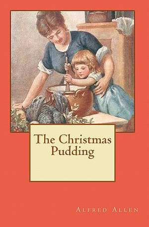 The Christmas Pudding de Alfred Allen