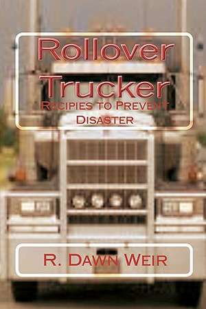 Rollover Trucker de R. Dawn Weir