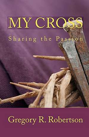 My Cross de Gregory R. Robertson