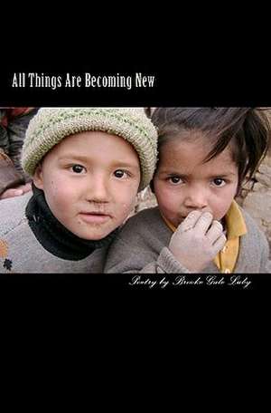 All Things Are Becoming New de Brooke Gale Luby