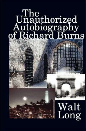 The Unauthorized Autobiography of Richard Burns de Walt Long