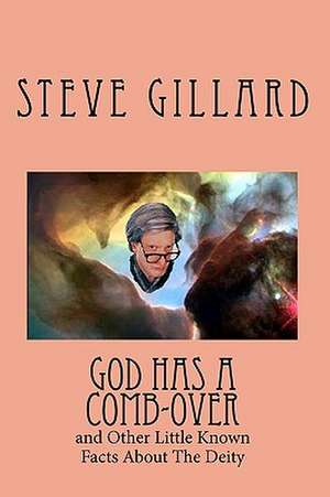 God Has a Comb-Over de Steve Gillard