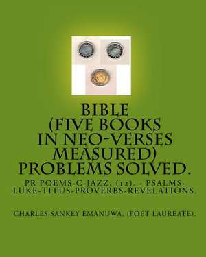 Bible (Five Books in Neo-Verses Measured) Problems Solved. de Charles Sankey Emanuwa