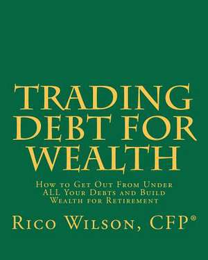 Trading Debt for Wealth de Rico Wilson