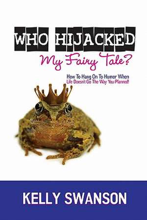 Who Hijacked My Fairy Tale? de Kelly Swanson