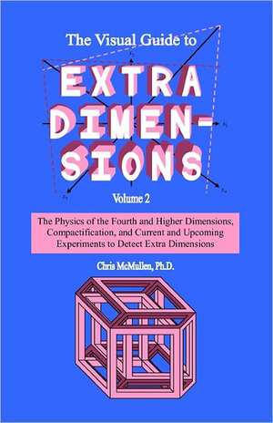 The Visual Guide to Extra Dimensions de Chris McMullen Ph. D.