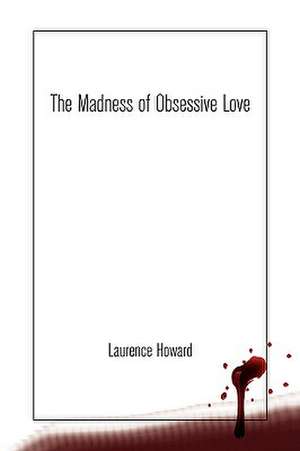 The Madness of Obsessive Love de Laurence Howard