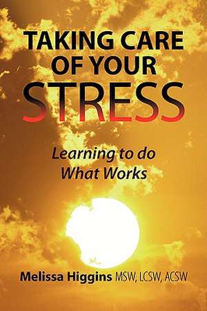 Taking Care of Your Stress de Melissa Higgins Lcsw Acsw Msw