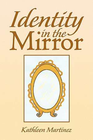 Identity in the Mirror de Kathleen Martinez